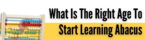 Right age to start Abacus learning